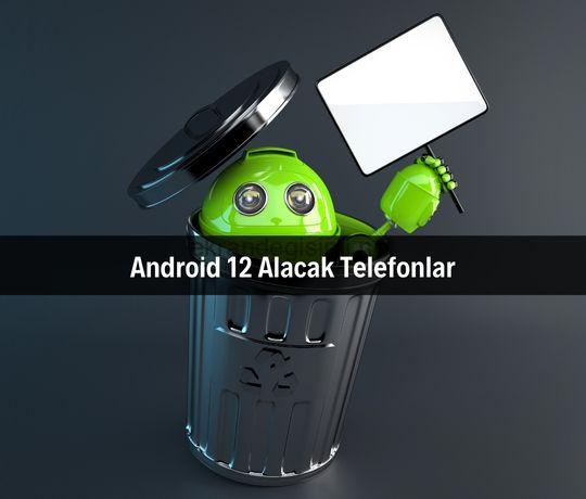 Android 12 Alacak Telefonlar