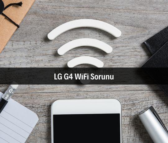 LG G4 WiFi Sorunu