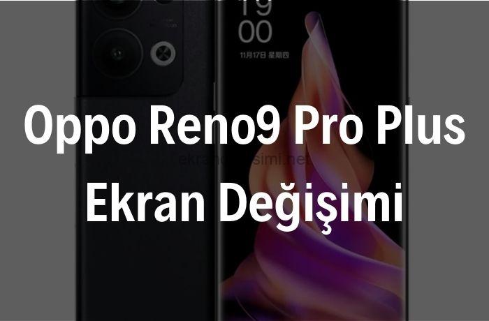 Oppo Reno9 Pro Plus Ekran Değişimi