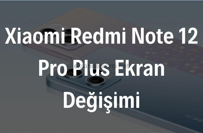 Xiaomi Redmi Note 12 Pro Plus Ekran Değişimi